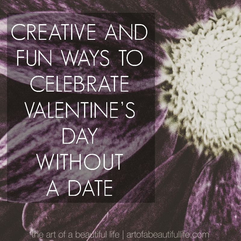 Fun and Creative Ways to Celebrate Valentine's Day Without a Date